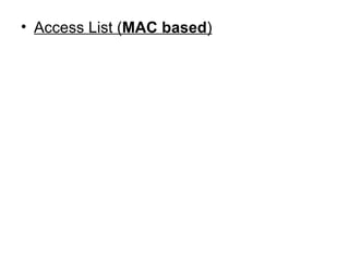 <ul><li>Access List ( MAC based ) </li></ul>