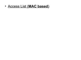 • Access List (MAC based)