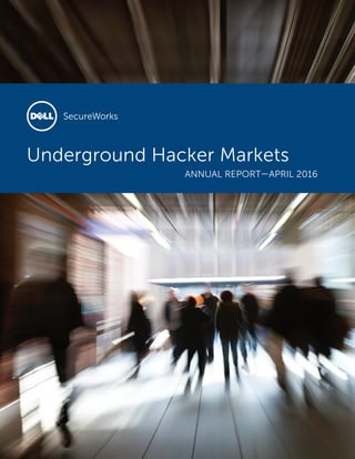 1 Underground Hacker Markets | APRIL 2016
Underground Hacker Markets
ANNUAL REPORT—APRIL 2016
 