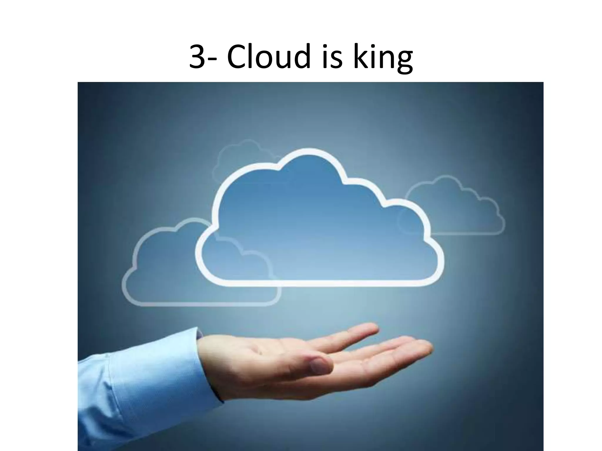 3- Cloud is king
 