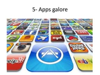 5- Apps galore
 