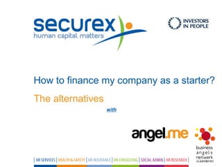 The alternatives
with
How to finance my company as a starter?
 