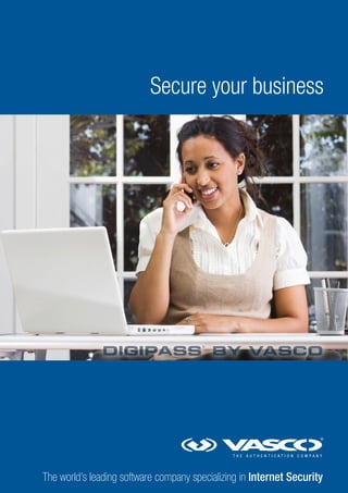 Secure your business

DIGIPASS BY VASCO
®

The world’s leading software company specializing in Internet Security

 