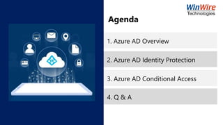 1. Azure AD Overview
Agenda
2. Azure AD Identity Protection
3. Azure AD Conditional Access
4. Q & A
 