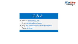 Q & A
• Website: www.winwire.com
• Email: marketing@winwire.com
• Blog: http://www.winwire.com/blog-winsights/
• Twitter: @winwire
 
