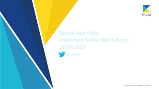 Secure Your Code :


Implement DevSecOps in Azure


21 Feb 2021


@srkbngl
 