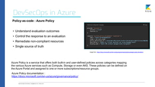 DevSecOps in Azure
Policy-as-code : Azure Policy
• Understand evaluation outcomes


• Control the response to an evaluatio...