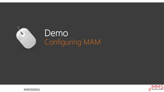 Demo
Configuring MAM
 