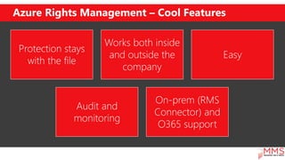 Azure Rights Management – Cool Features
Protection stays
with the file
Works both inside
and outside the
company
Easy
Audi...