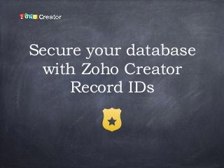 Secure your database
with Zoho Creator
Record IDs
 