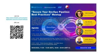 Join Us:
https://www.linkedin.com/company/
application-security-virtual-meetups
QR Link:
 