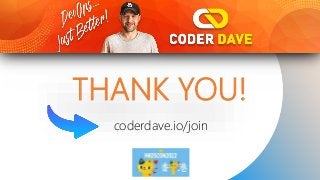 THANK YOU!
coderdave.io/join
 