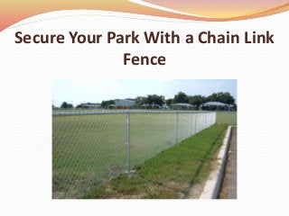 Secure Your Park With a Chain Link
Fence
 
