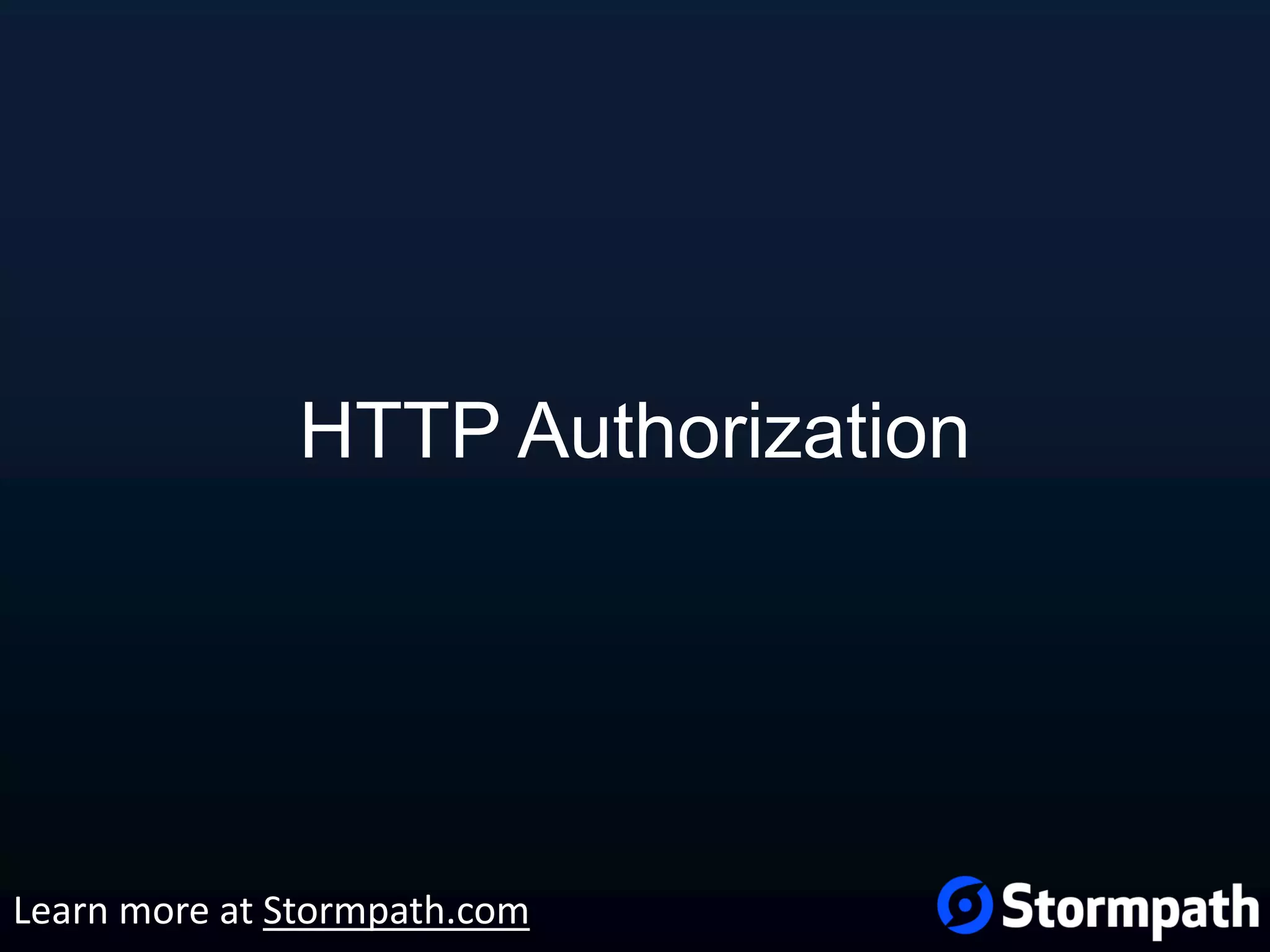 HTTP Authorization Learn more at Stormpath.com 