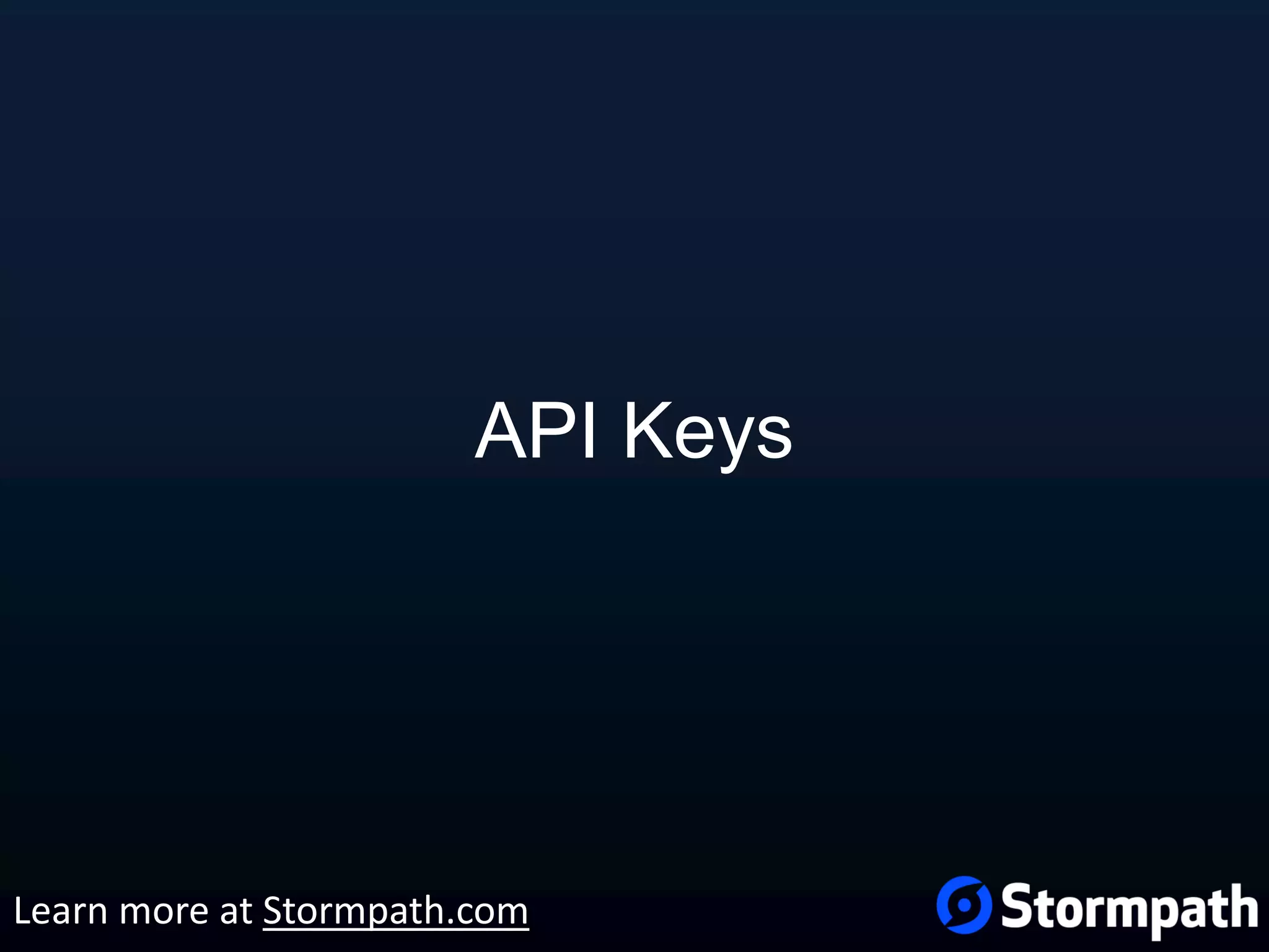 API Keys Learn more at Stormpath.com 