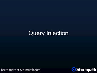 Query Injection
Learn more at Stormpath.com
 
