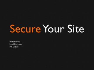 Secure Your Site
Matt Farina
Lead Engineer
HP Cloud

 