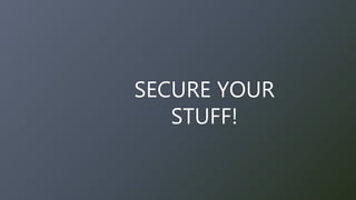 SECURE YOUR
STUFF!
 