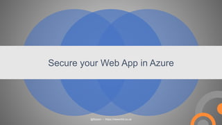Secure your Web App in Azure
@flytzen - https://neworbit.co.uk
 