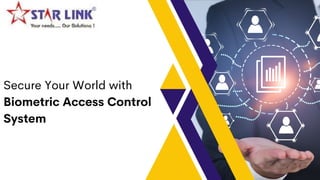 Secure Your World with
Biometric Access Control
System
 