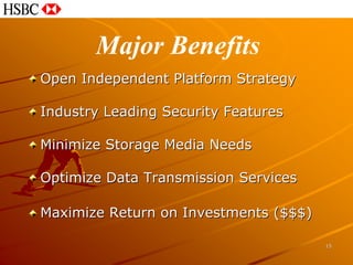 Major Benefits
Open Independent Platform Strategy

Industry Leading Security Features

Minimize Storage Media Needs

Optimize Data Transmission Services

Maximize Return on Investments ($$$)

                                       15
 