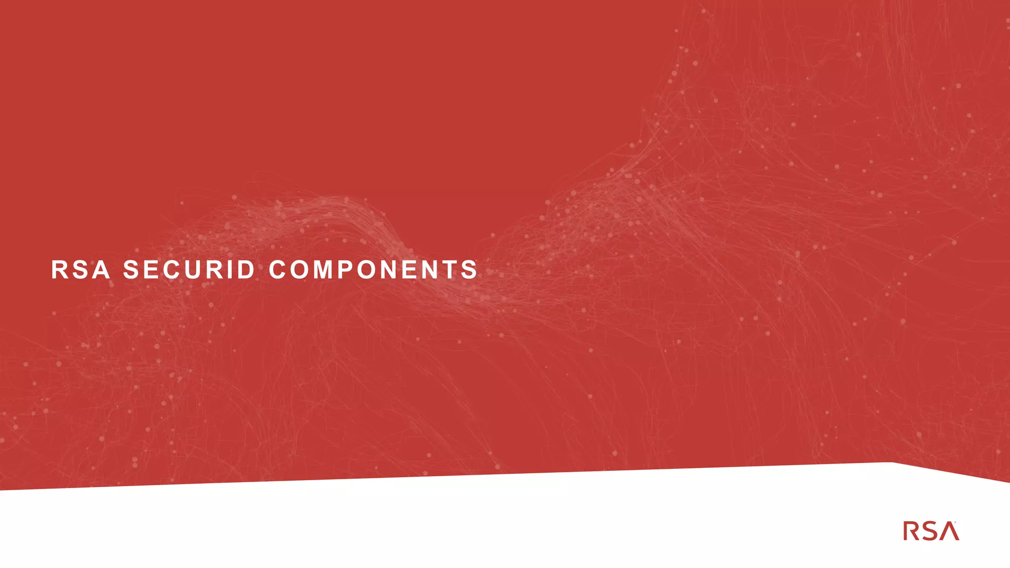 10
Dell Customer Communication - Confidential
RSA SECURID COMPONENTS
 