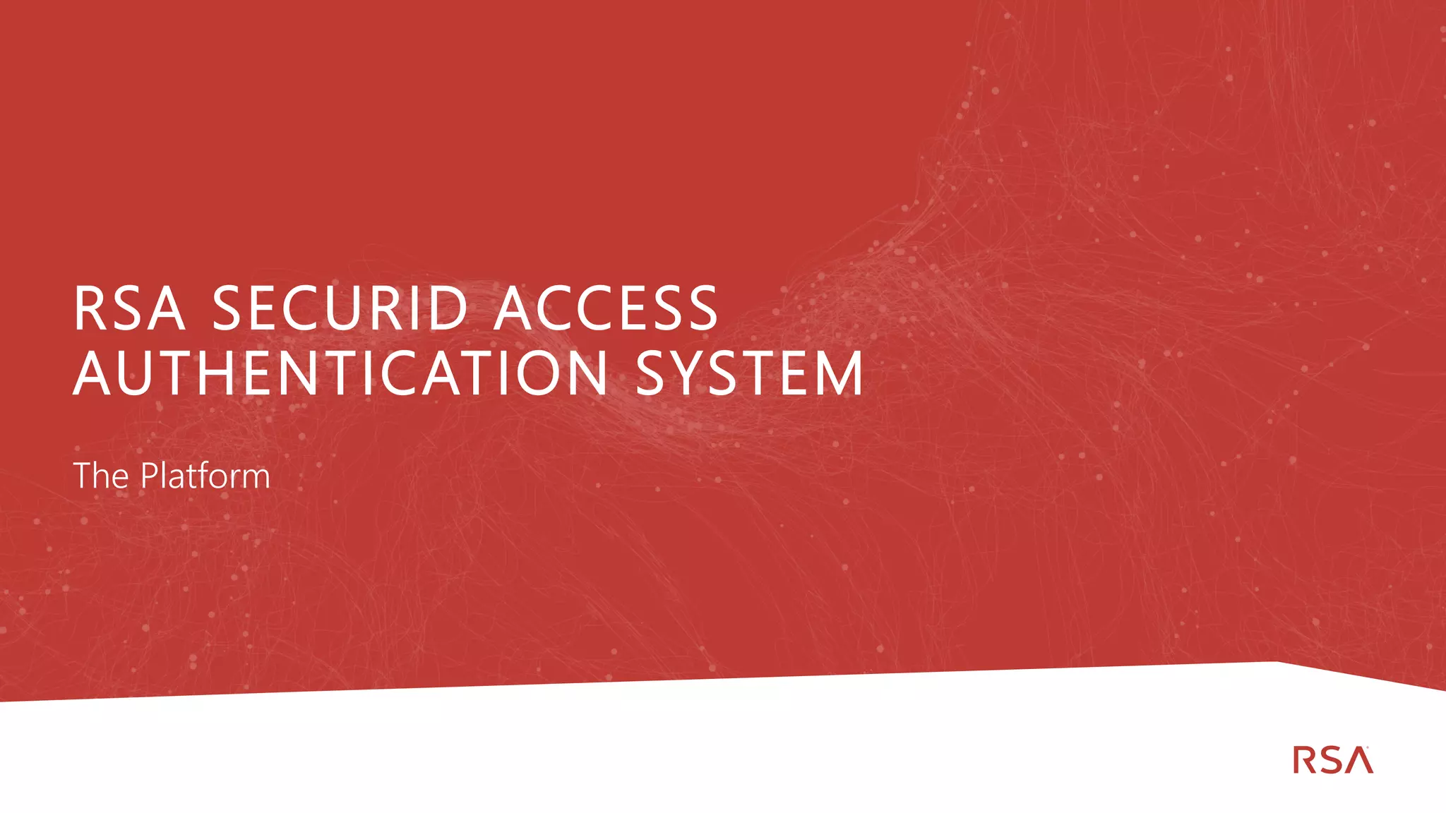 103
Dell Customer Communication - Confidential
RSA SECURID ACCESS
AUTHENTICATION SYSTEM
The Platform
 