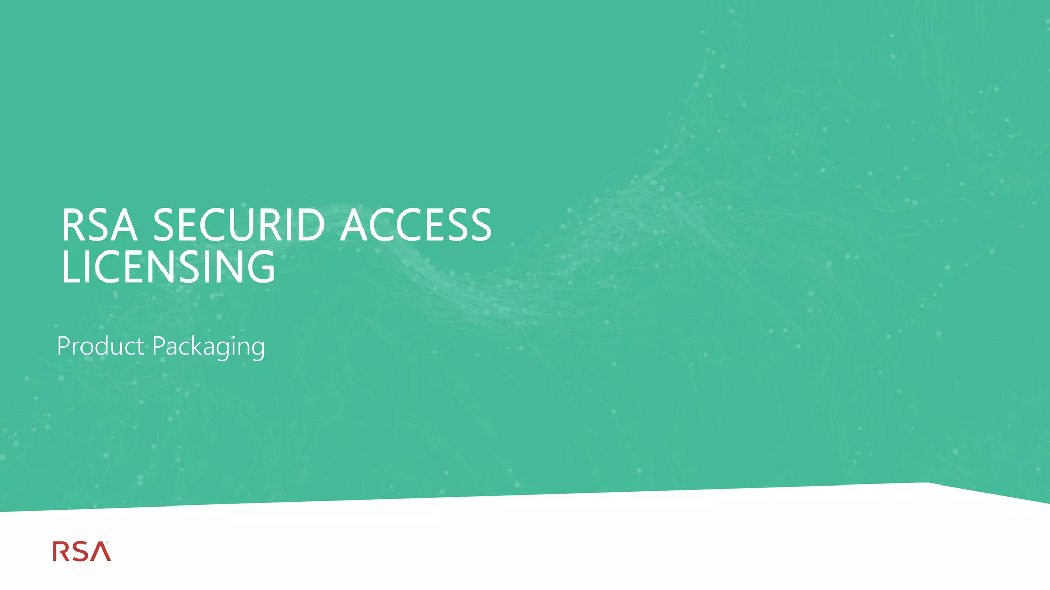 133
Dell Customer Communication - Confidential
RSA SECURID ACCESS
LICENSING
Product Packaging
 