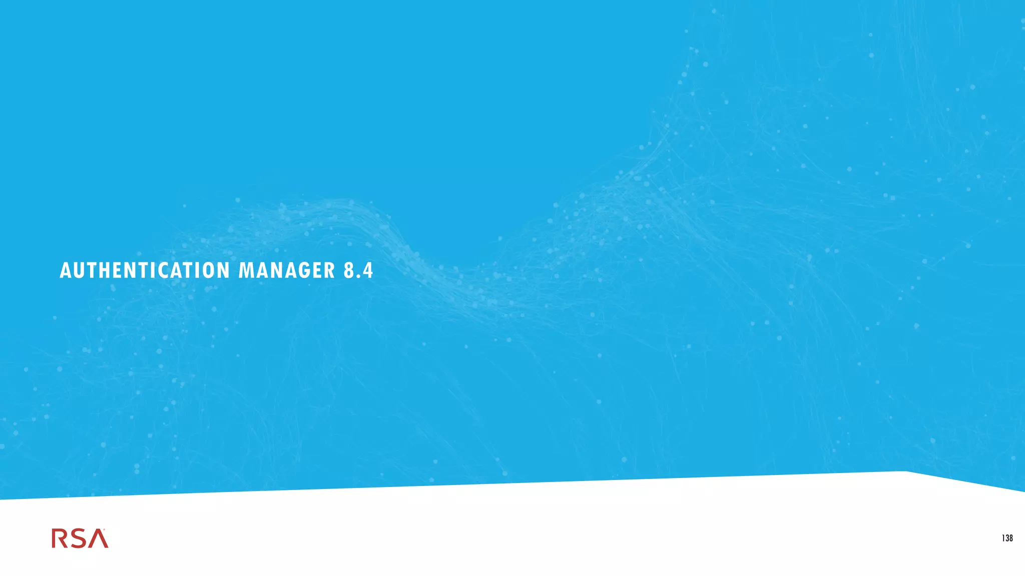 138
Dell Customer Communication - Confidential
AUTHENTICATION MANAGER 8.4
138
 