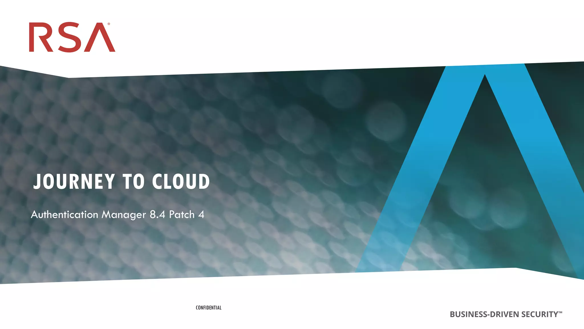 143
Dell Customer Communication - Confidential
JOURNEY TO CLOUD
Authentication Manager 8.4 Patch 4
CONFIDENTIAL
 