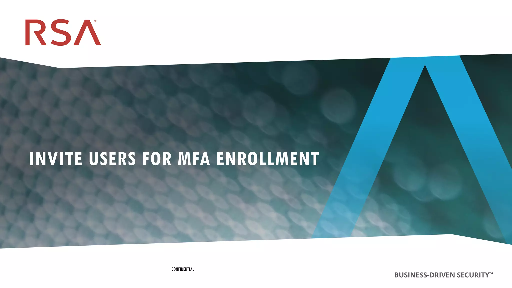 153
Dell Customer Communication - Confidential
INVITE USERS FOR MFA ENROLLMENT
CONFIDENTIAL
 