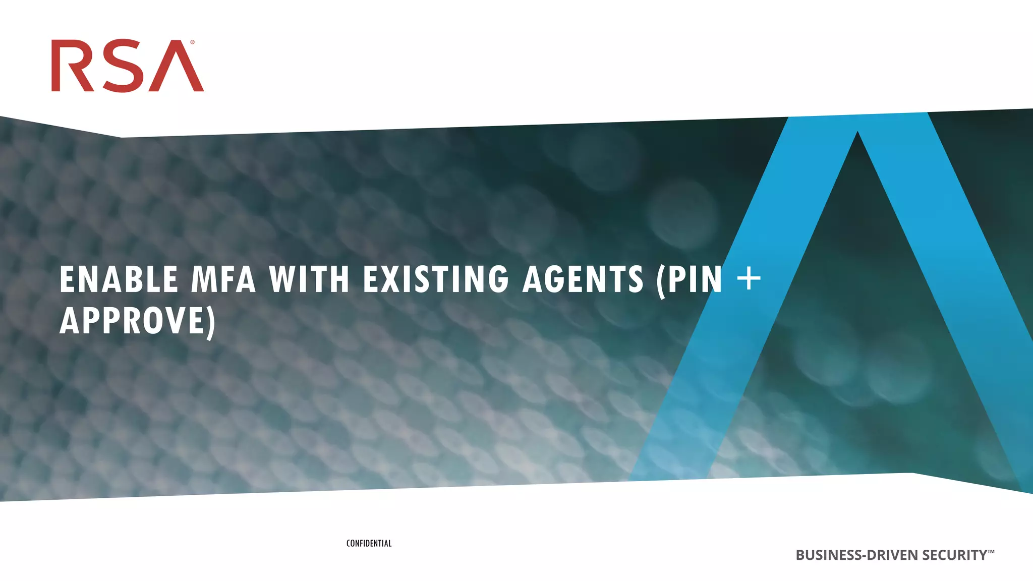 155
Dell Customer Communication - Confidential
ENABLE MFA WITH EXISTING AGENTS (PIN +
APPROVE)
CONFIDENTIAL
 