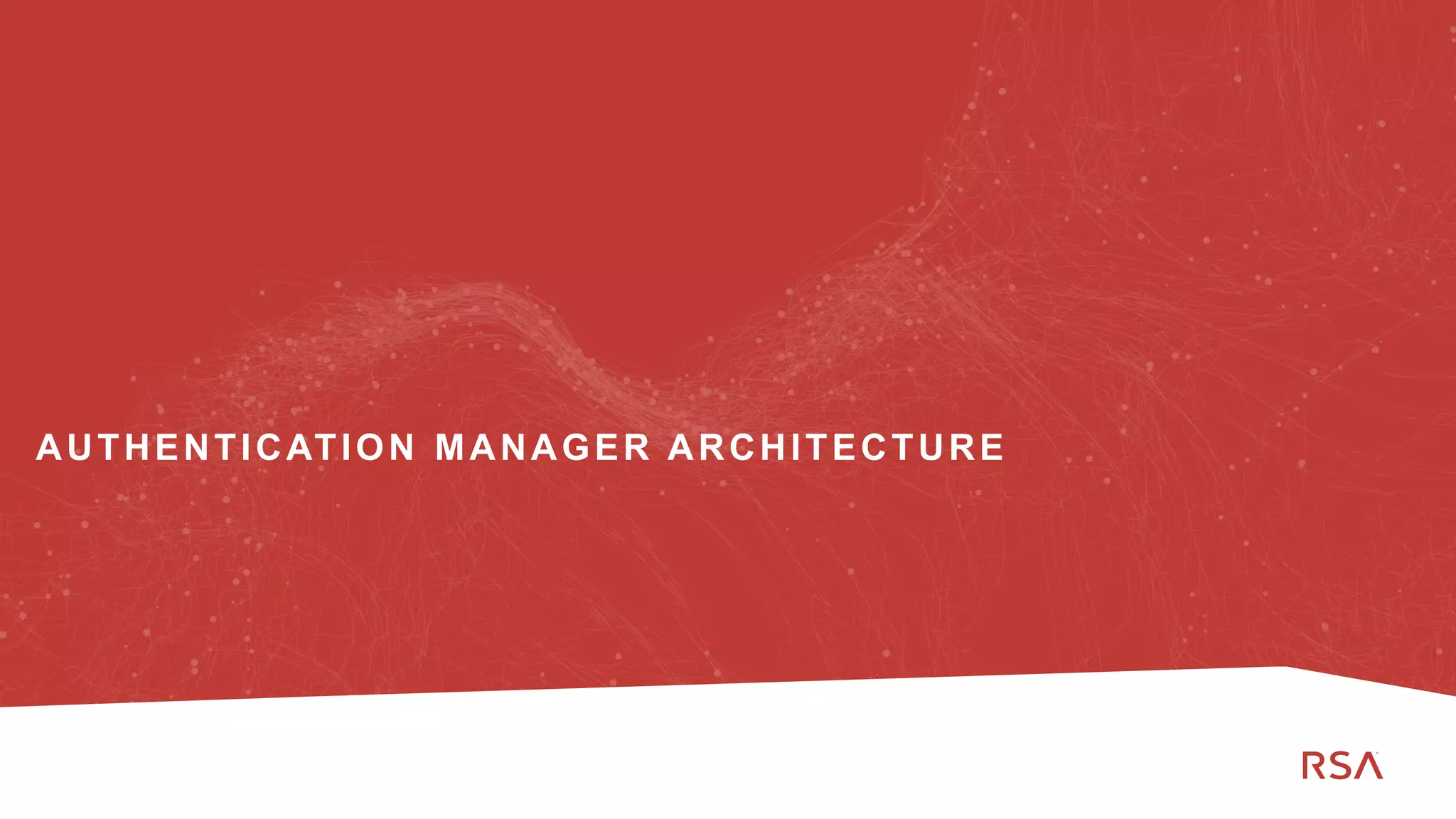 45
Dell Customer Communication - Confidential
AUTHENTICATION MANAGER ARCHITECTURE
 