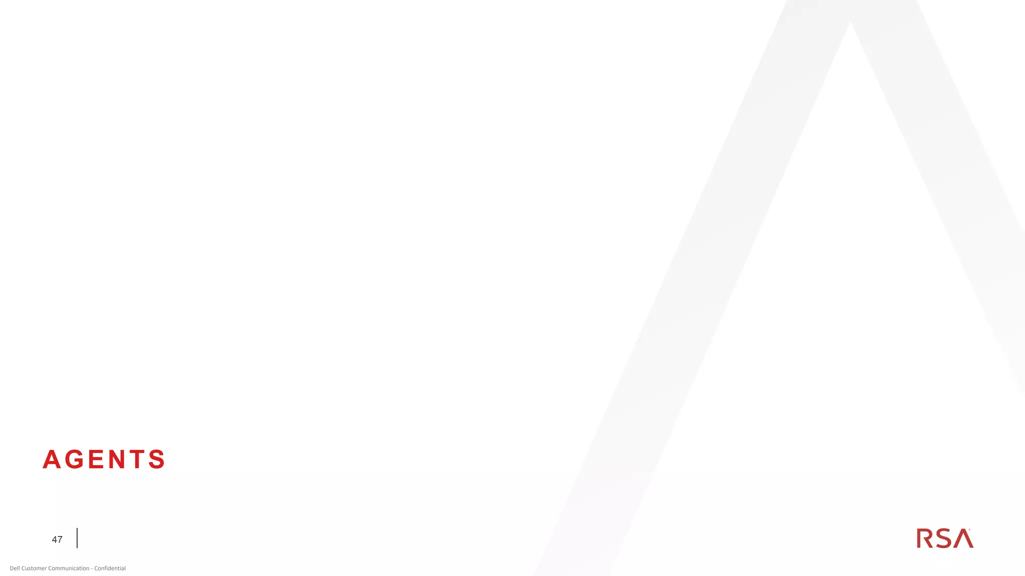 47
Dell Customer Communication - Confidential
AGENTS
 