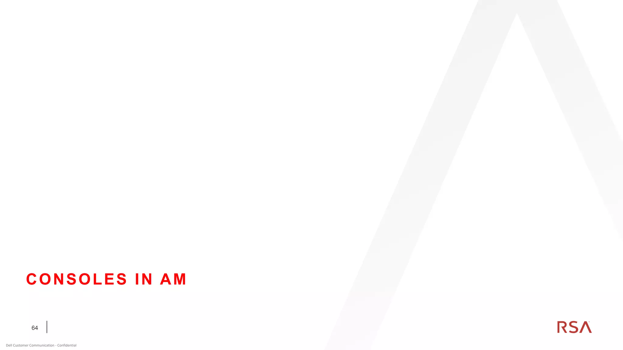 64
Dell Customer Communication - Confidential
CONSOLES IN AM
 