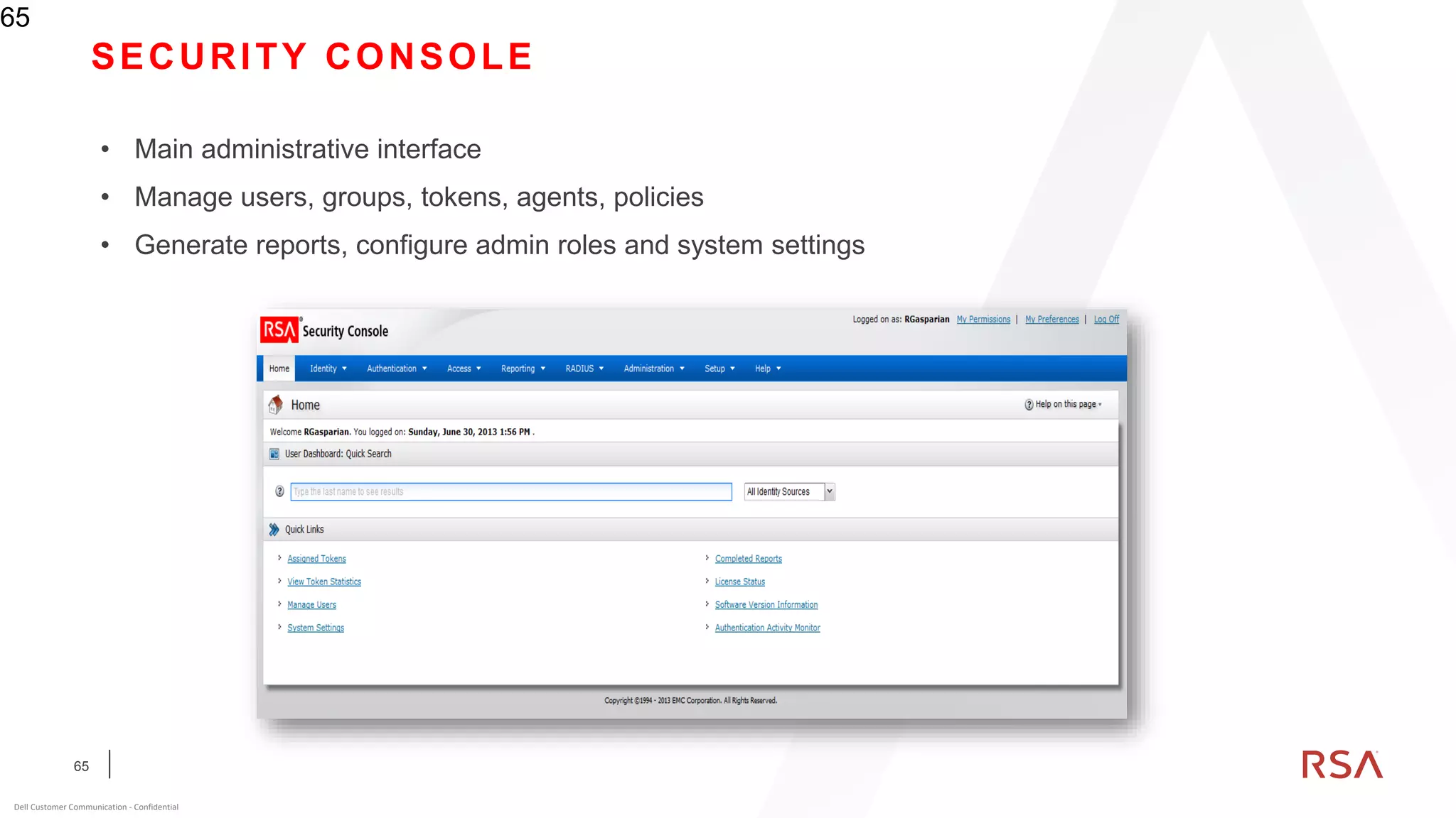 65
Dell Customer Communication - Confidential
SECURITY CONSOLE
65
• Main administrative interface
• Manage users, groups, tokens, agents, policies
• Generate reports, configure admin roles and system settings
 