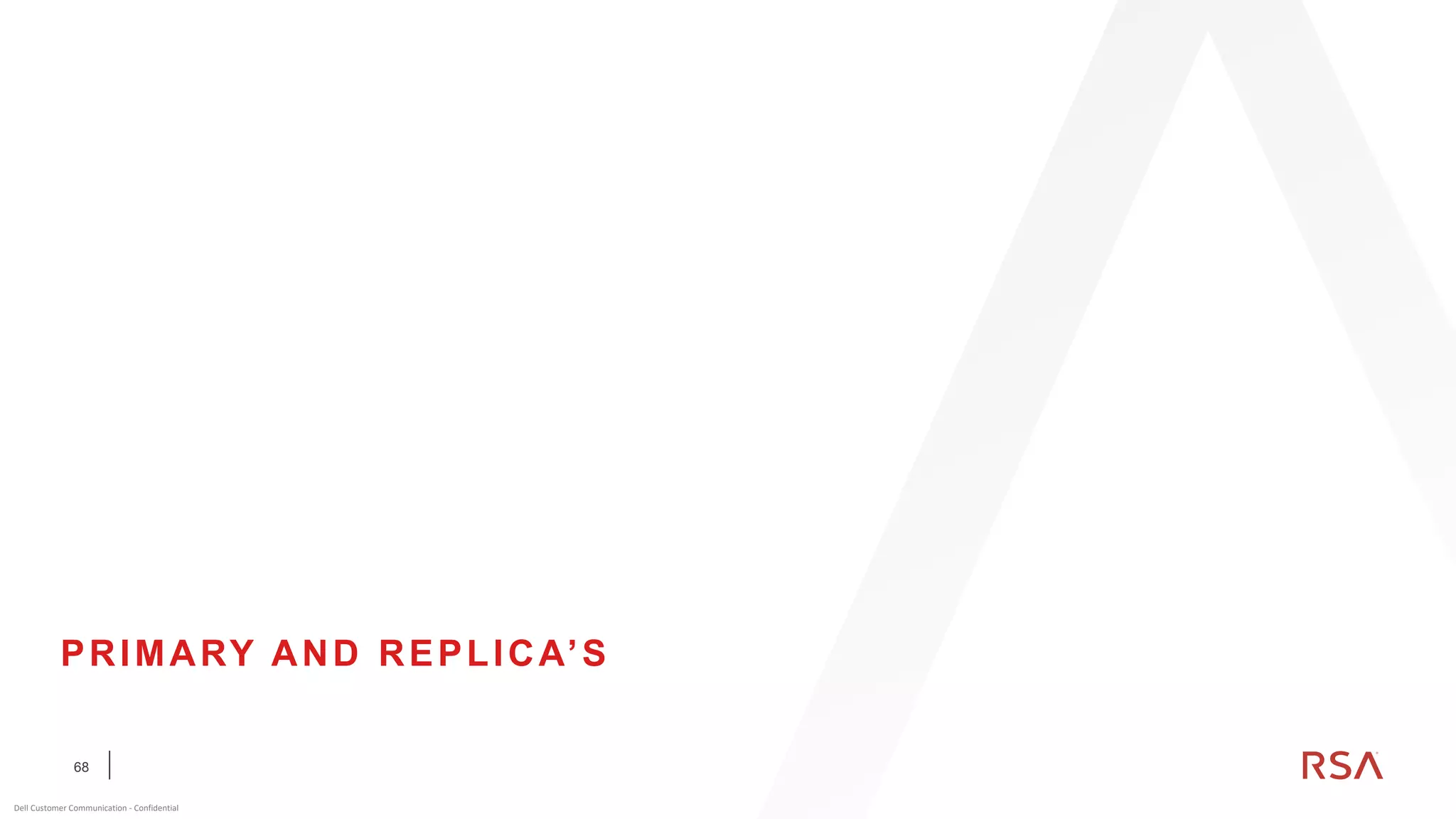 68
Dell Customer Communication - Confidential
PRIMARY AND REPLICA’S
 