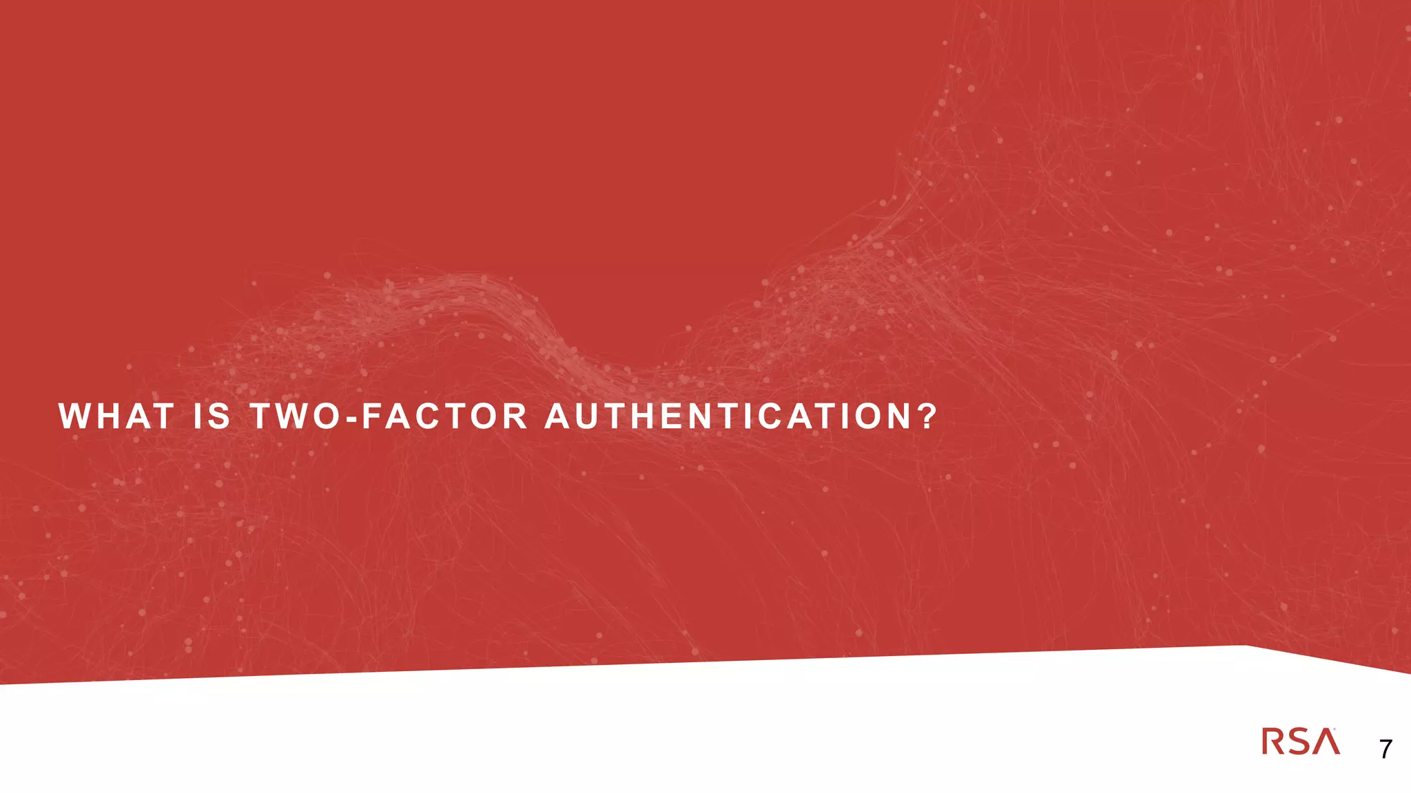 7
Dell Customer Communication - Confidential
WHAT IS TWO-FACTOR AUTHENTICATION?
7
 