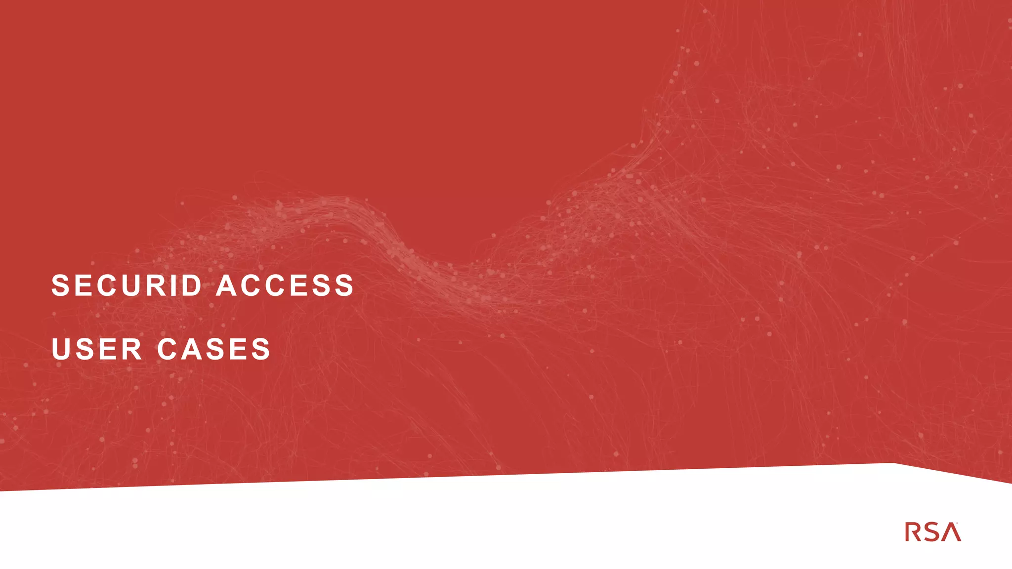 82
Dell Customer Communication - Confidential
SECURID ACCESS
USER CASES
 