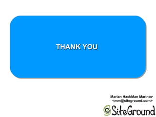THANK YOUTHANK YOUTHANK YOUTHANK YOU
Marian HackMan Marinov
<mm@siteground.com>
 