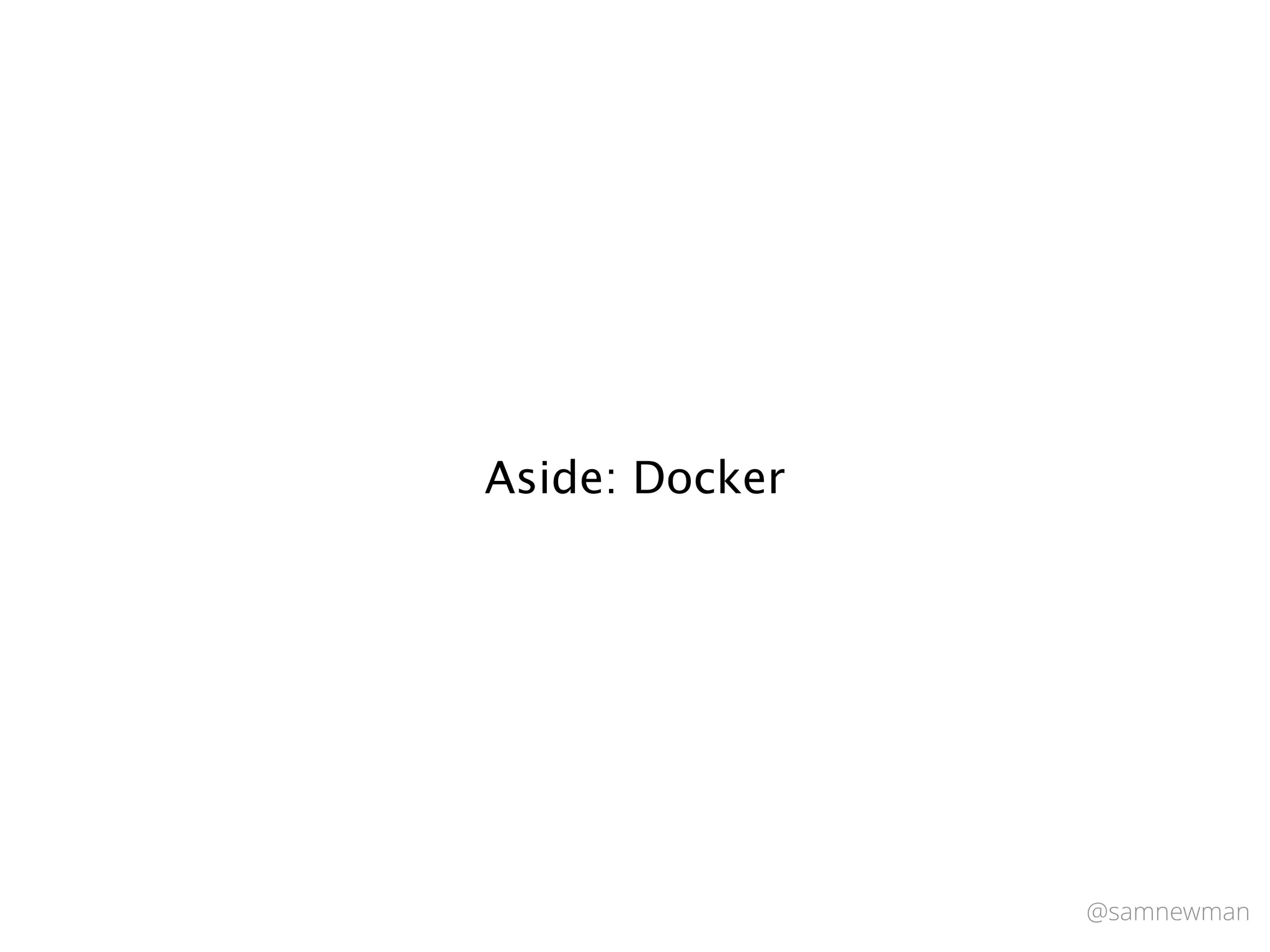 @samnewman
Aside: Docker
 