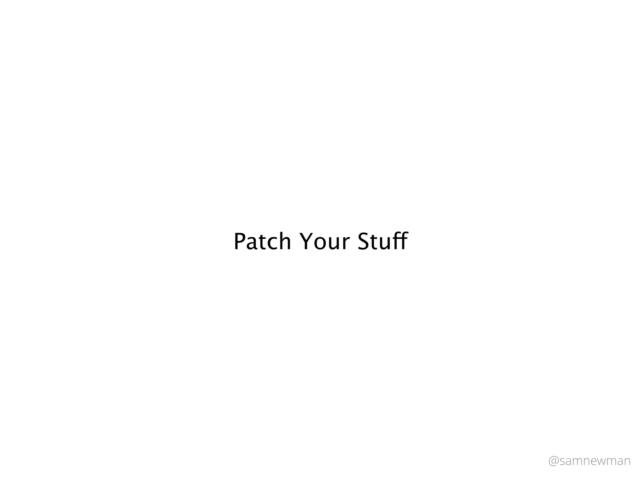 @samnewman
Patch Your Stuff
 