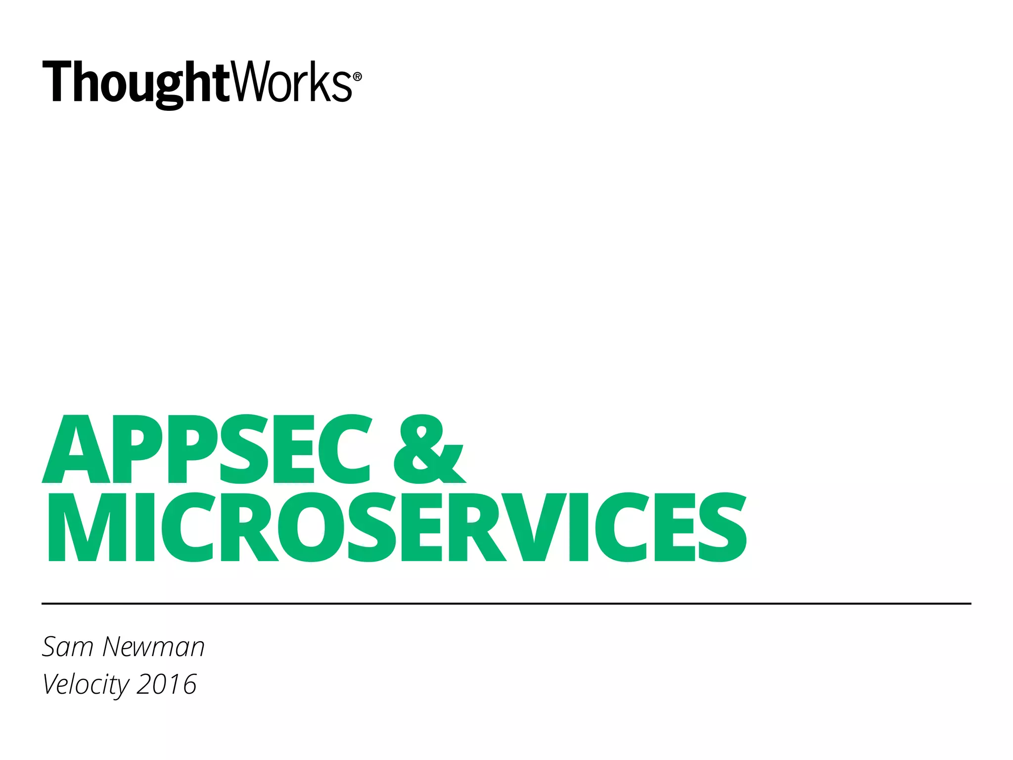 APPSEC &
MICROSERVICES
Sam Newman
Velocity 2016
 