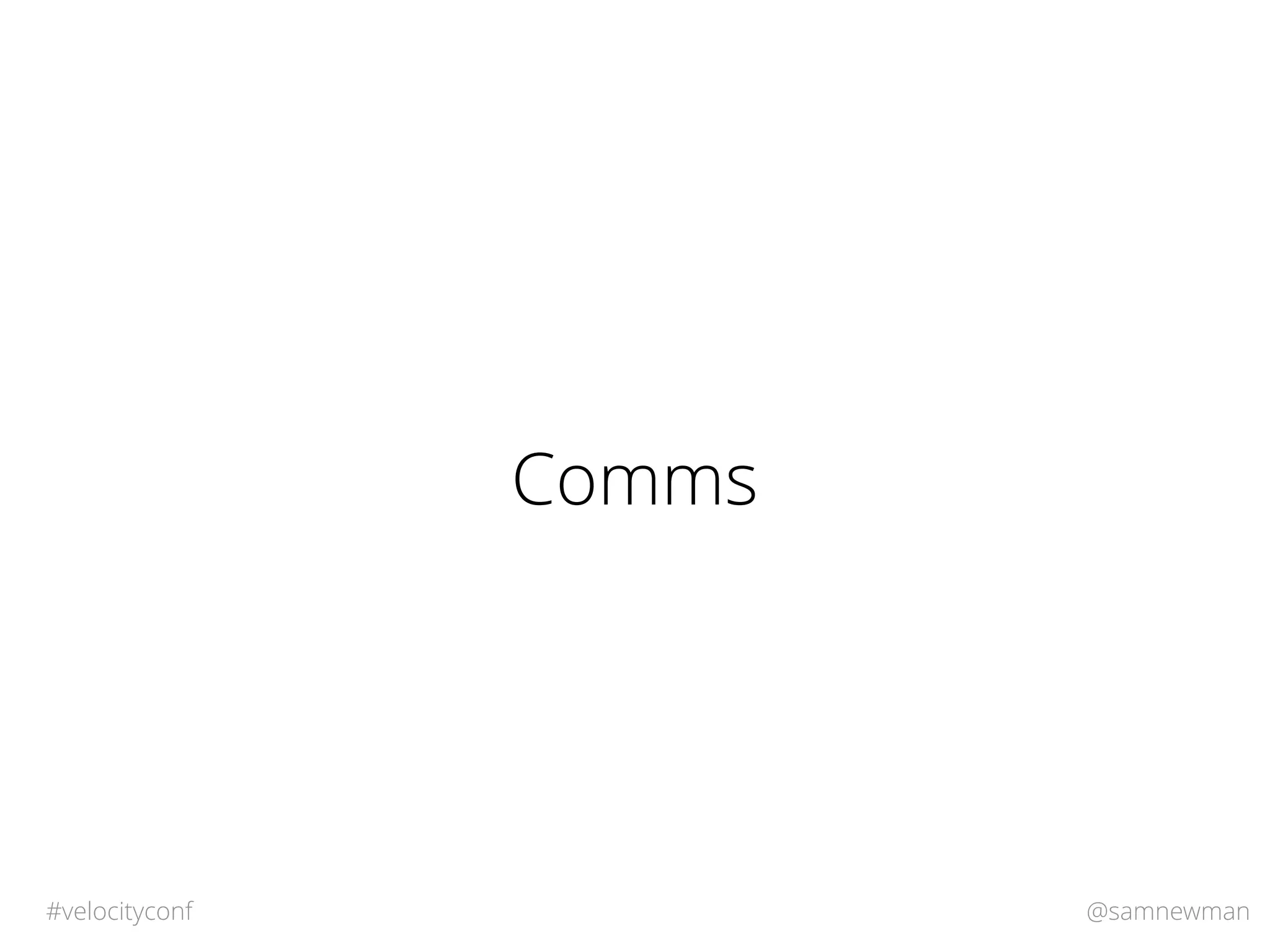 @samnewman#velocityconf
Comms
 