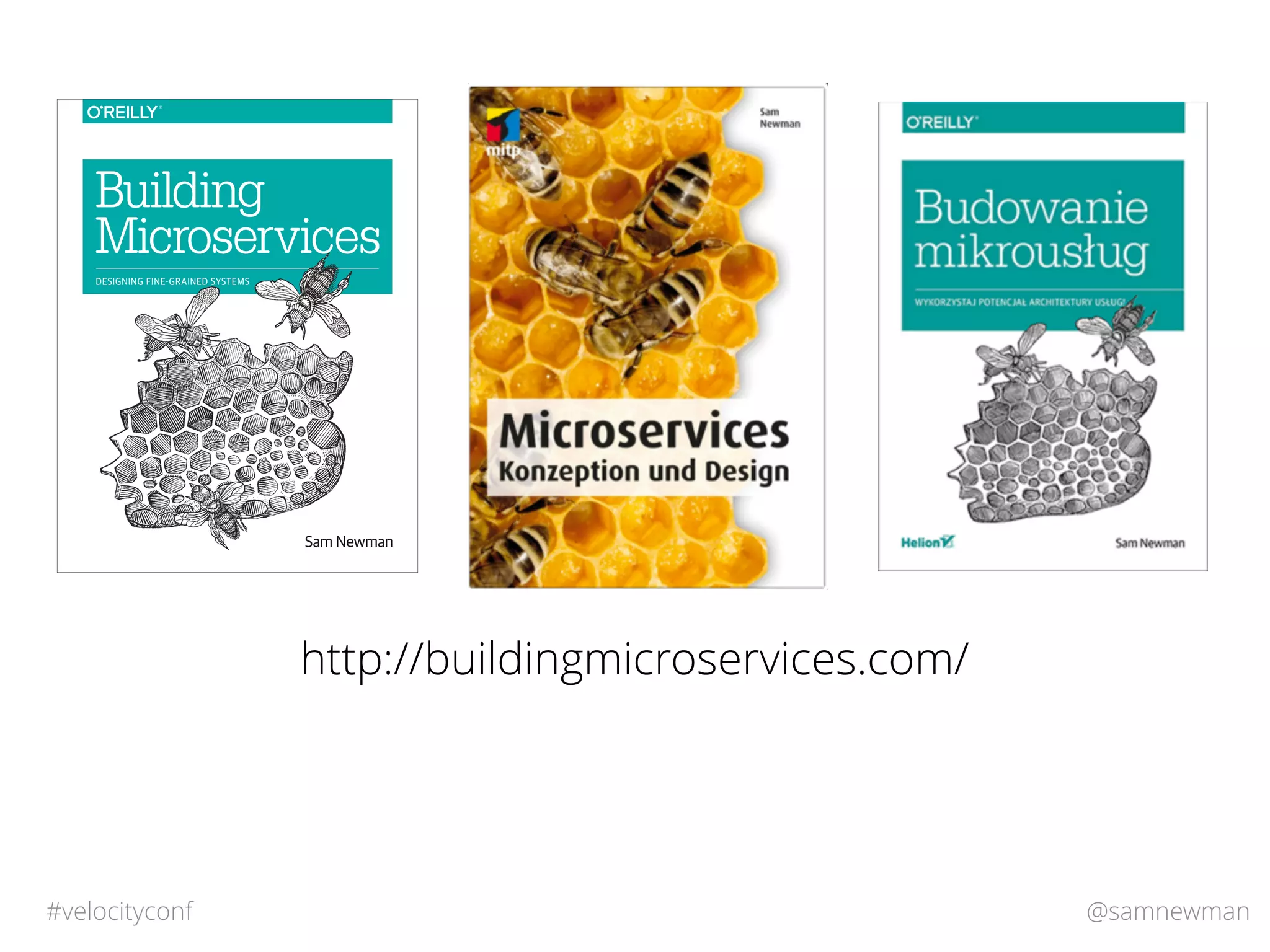 @samnewman#velocityconf
Sam Newman
Building
Microservices
DESIGNING FINE-GRAINED SYSTEMS
http://buildingmicroservices.com/
 