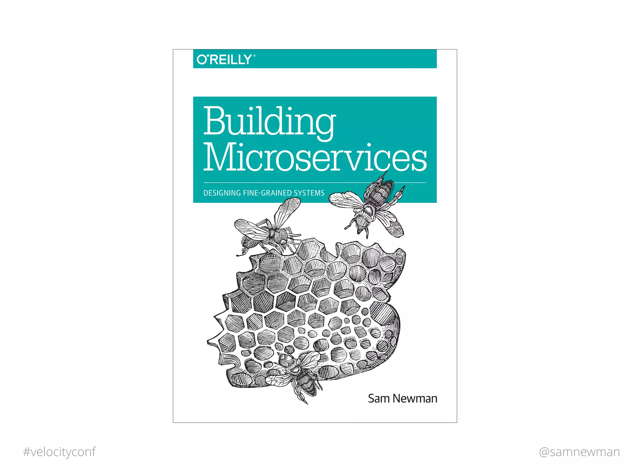@samnewman#velocityconf
Sam Newman
Building
Microservices
DESIGNING FINE-GRAINED SYSTEMS
 