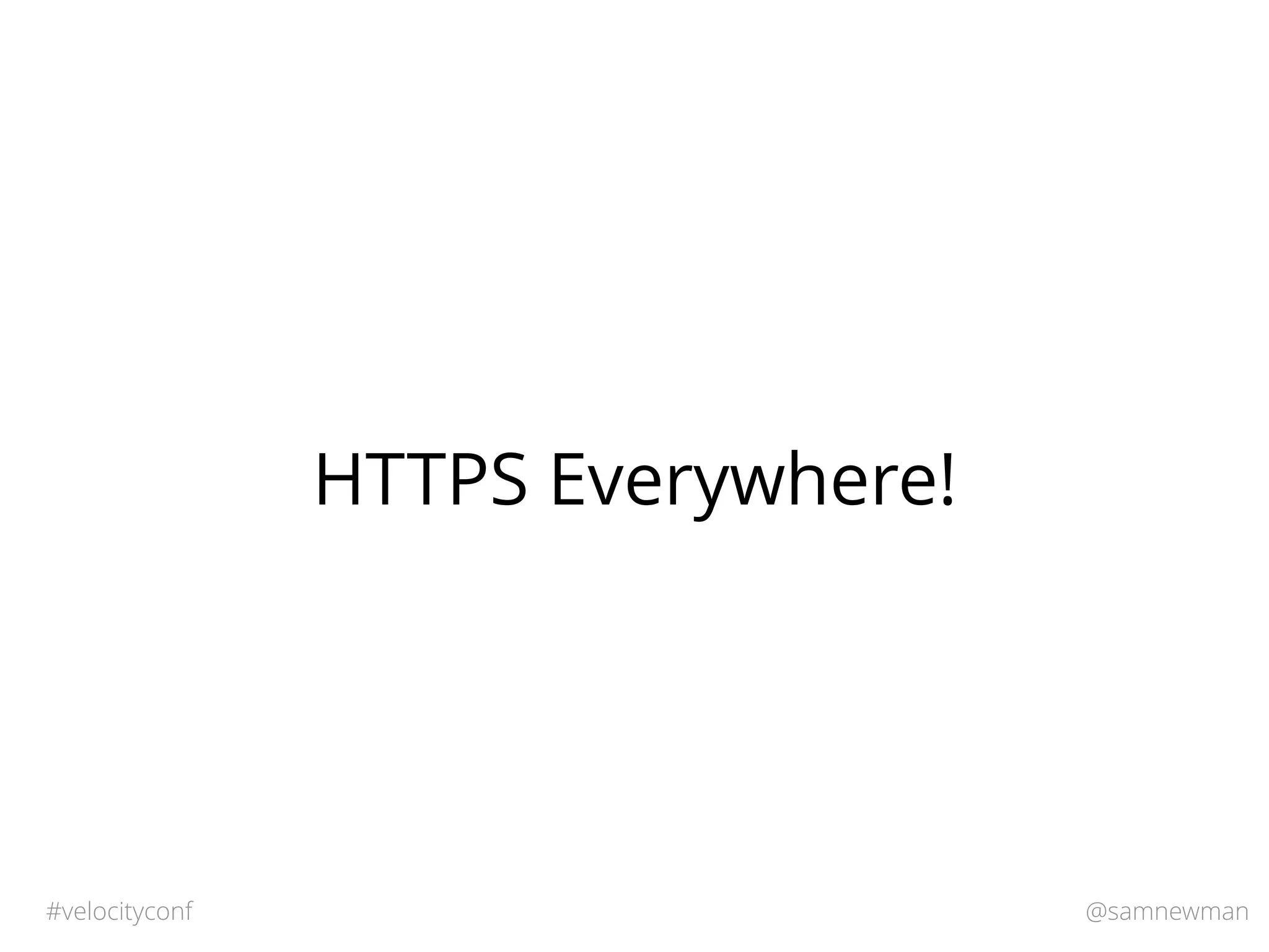 @samnewman#velocityconf
HTTPS Everywhere!
 