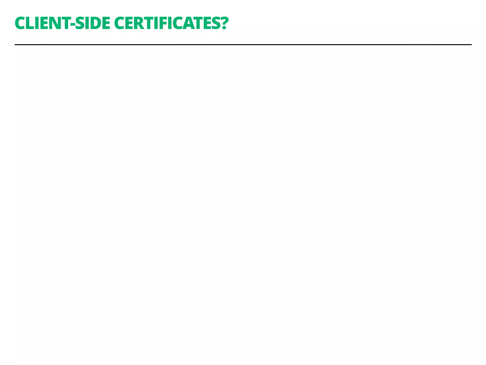 CLIENT-SIDE CERTIFICATES?
 