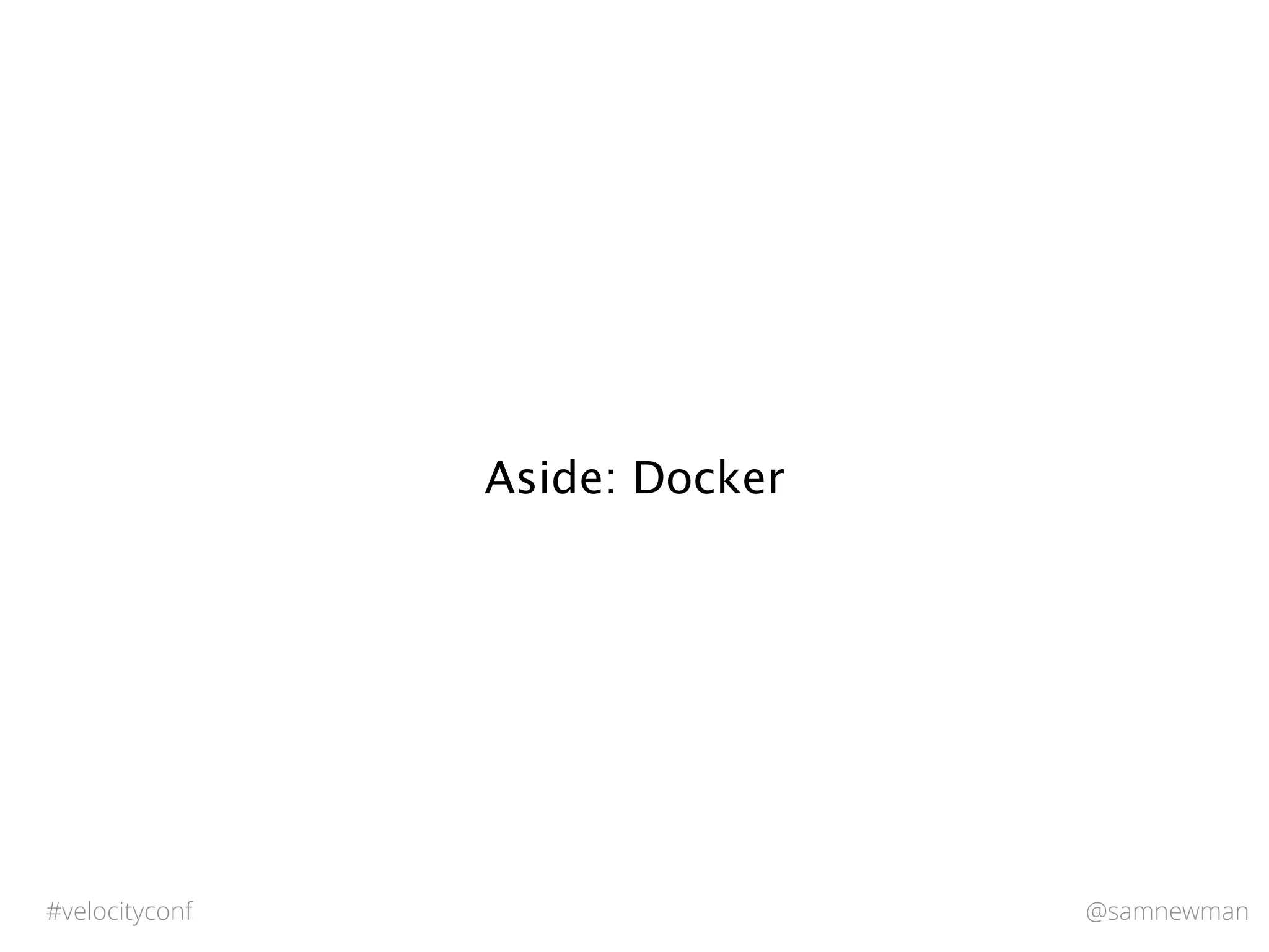@samnewman#velocityconf
Aside: Docker
 