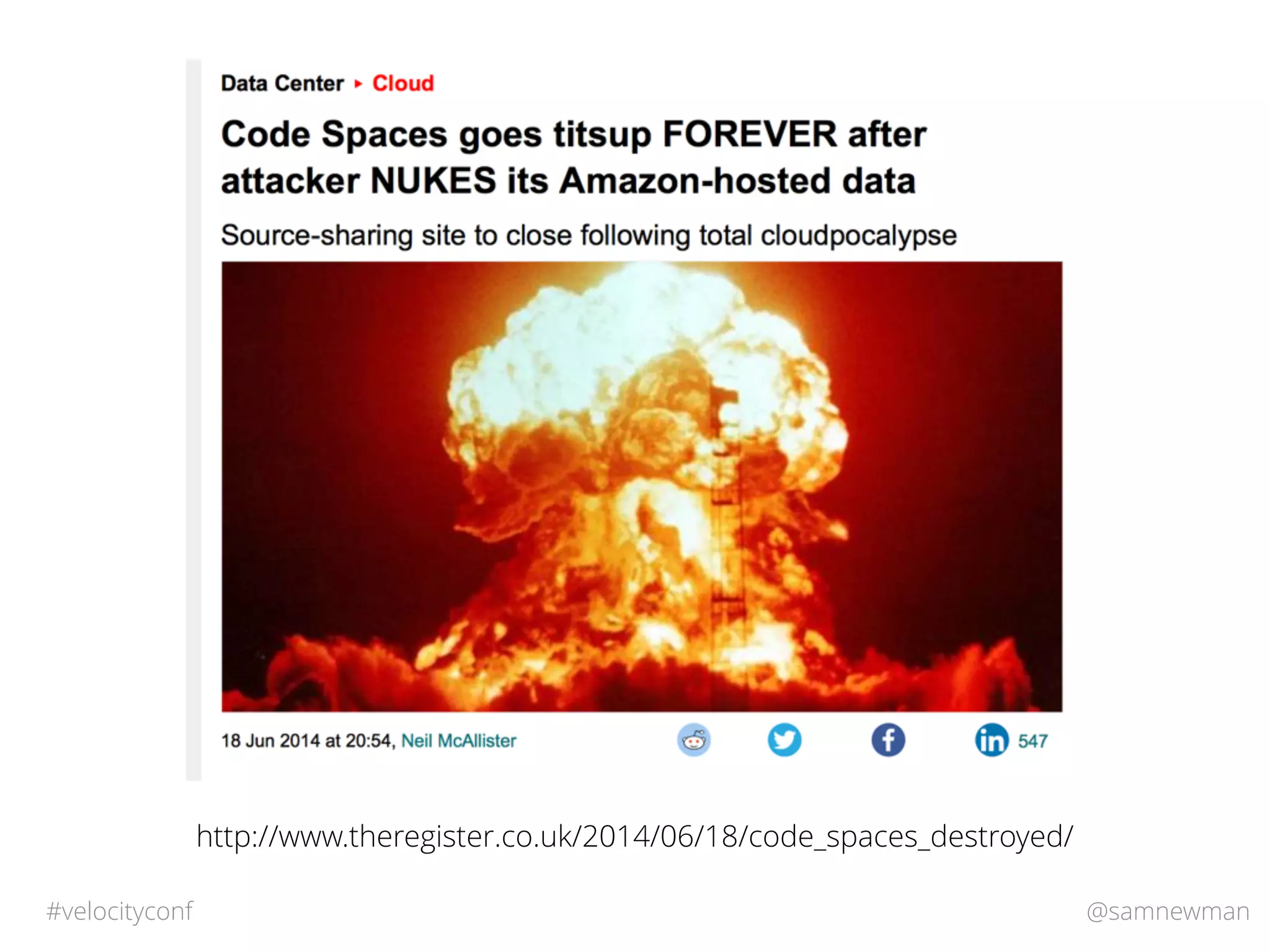 @samnewman#velocityconf
http://www.theregister.co.uk/2014/06/18/code_spaces_destroyed/
 